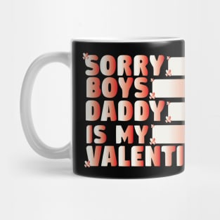 Sorry Boys Daddy Is My Valentine Funny Mug